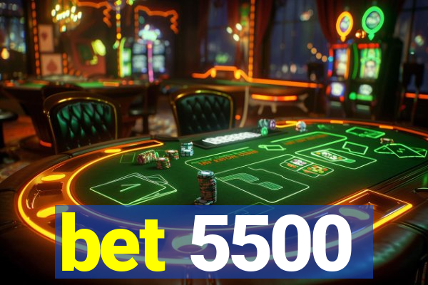 bet 5500